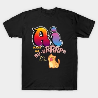 Ai make me burp! T-Shirt